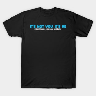 It's not you, it's me - sarcasm - T-Shirt